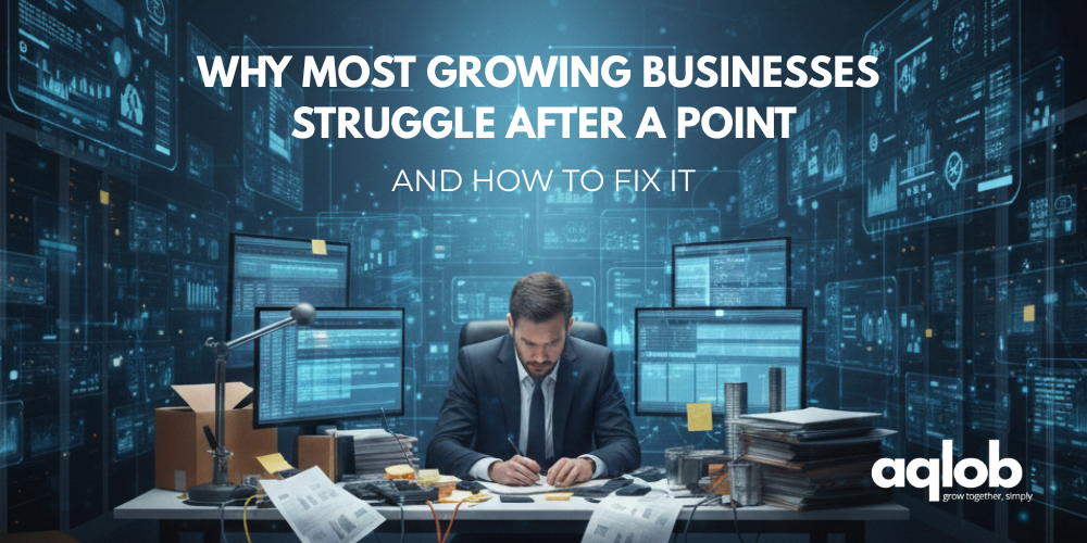 Why Most Growing Businesses Struggle After a Point (And How to Fix It)